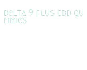 delta 9 plus cbd gummies