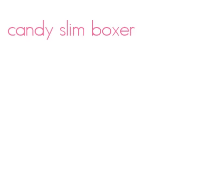 candy slim boxer