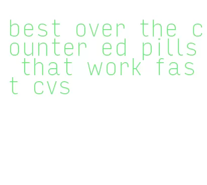 best over the counter ed pills that work fast cvs