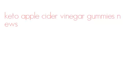 keto apple cider vinegar gummies news