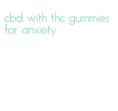 cbd with thc gummies for anxiety