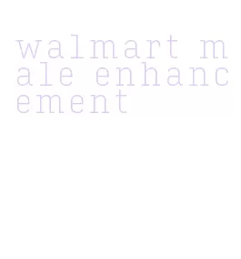 walmart male enhancement
