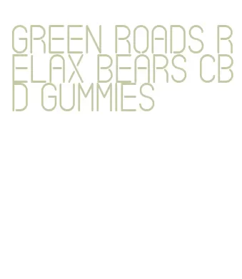 green roads relax bears cbd gummies