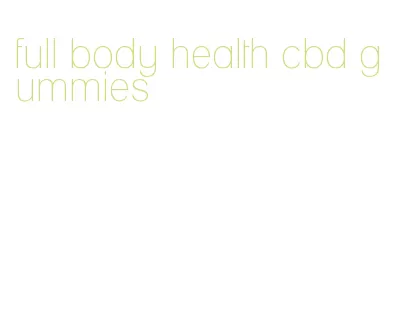 full body health cbd gummies