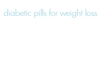 diabetic pills for weight loss