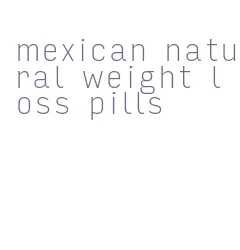 mexican natural weight loss pills