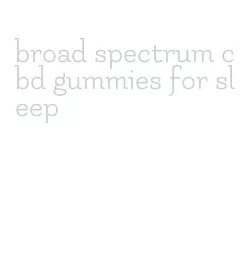 broad spectrum cbd gummies for sleep