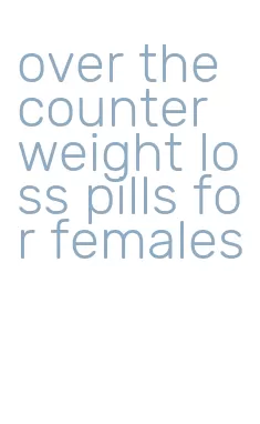 over the counter weight loss pills for females