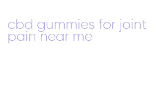 cbd gummies for joint pain near me