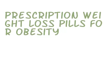 prescription weight loss pills for obesity