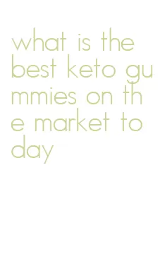 what is the best keto gummies on the market today