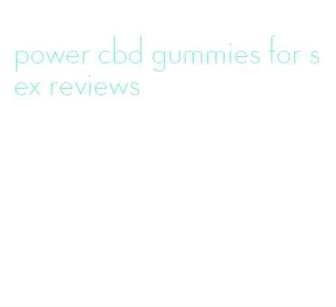 power cbd gummies for sex reviews