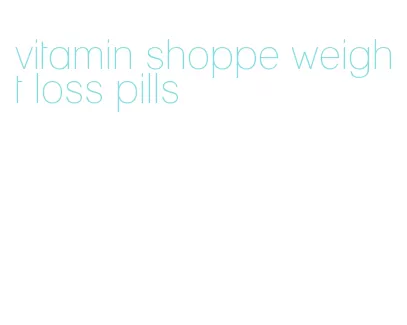vitamin shoppe weight loss pills