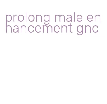 prolong male enhancement gnc