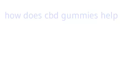 how does cbd gummies help