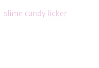 slime candy licker