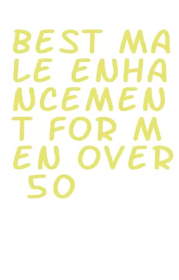 best male enhancement for men over 50