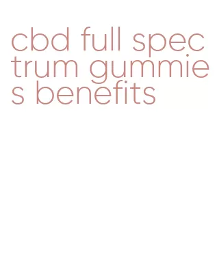 cbd full spectrum gummies benefits