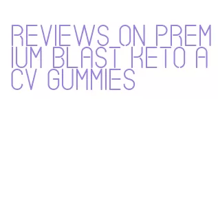 reviews on premium blast keto acv gummies