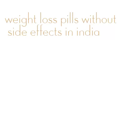 weight loss pills without side effects in india