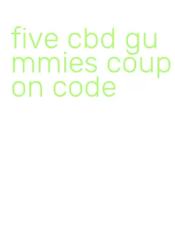 five cbd gummies coupon code