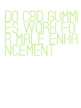 do cbd gummies work for male enhancement