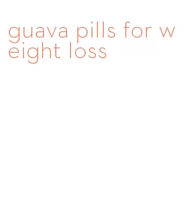 guava pills for weight loss