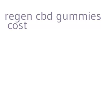 regen cbd gummies cost