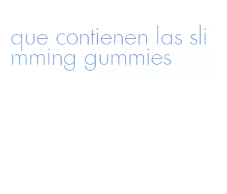 que contienen las slimming gummies