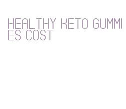 healthy keto gummies cost
