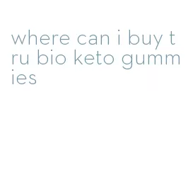 where can i buy tru bio keto gummies