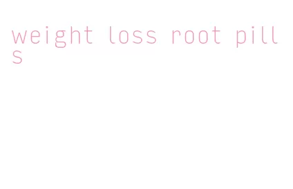 weight loss root pills