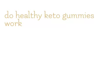 do healthy keto gummies work