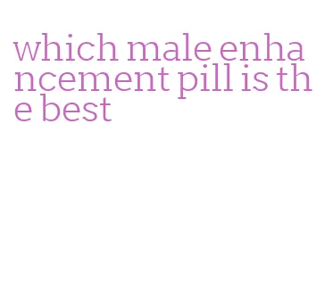 which male enhancement pill is the best