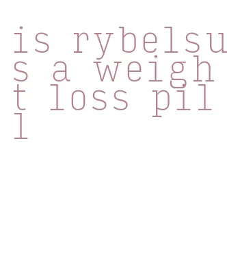 is rybelsus a weight loss pill
