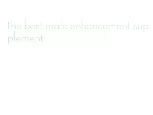 the best male enhancement supplement