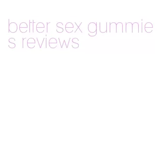 better sex gummies reviews