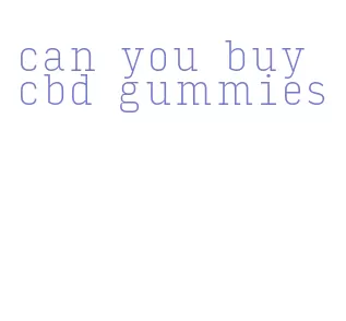 can you buy cbd gummies