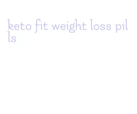 keto fit weight loss pills