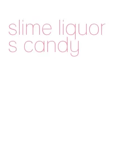 slime liquors candy