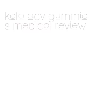 keto acv gummies medical review
