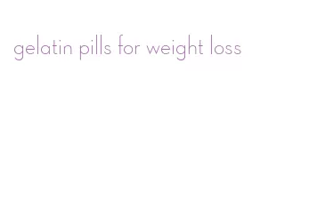 gelatin pills for weight loss