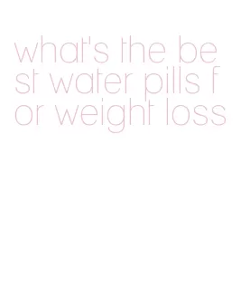 what's the best water pills for weight loss