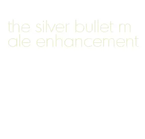 the silver bullet male enhancement