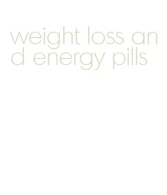weight loss and energy pills