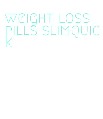 weight loss pills slimquick