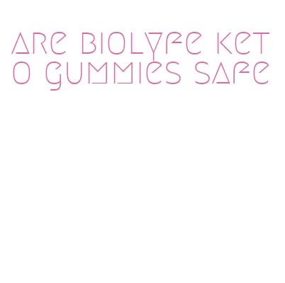 are biolyfe keto gummies safe