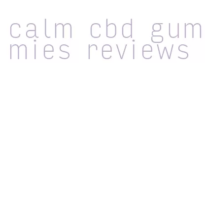 calm cbd gummies reviews
