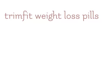 trimfit weight loss pills