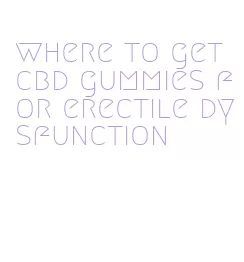 where to get cbd gummies for erectile dysfunction